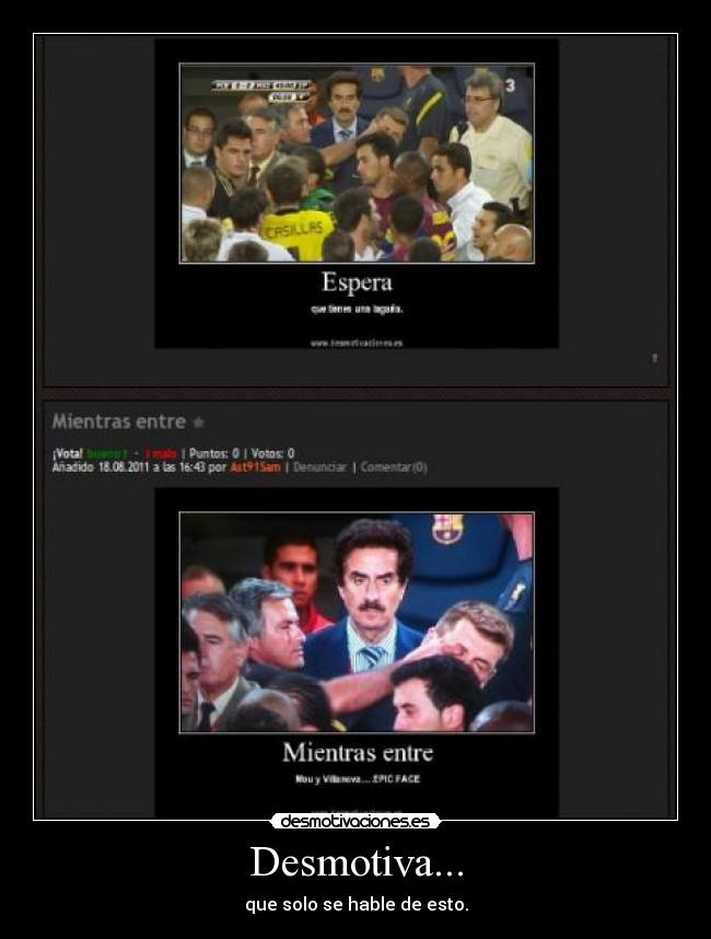 Desmotiva... - que solo se hable de esto.