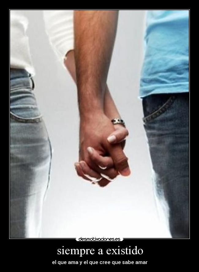 siempre a existido - el que ama y el que cree que sabe amar