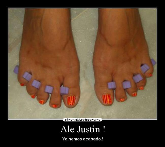 Ale Justin ! - Ya hemos acabado.!