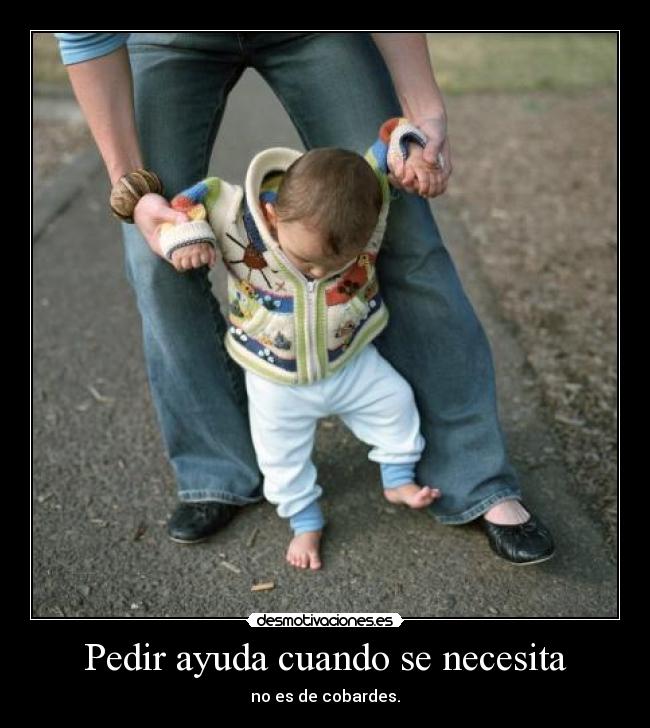 Pedir ayuda cuando se necesita - no es de cobardes.
