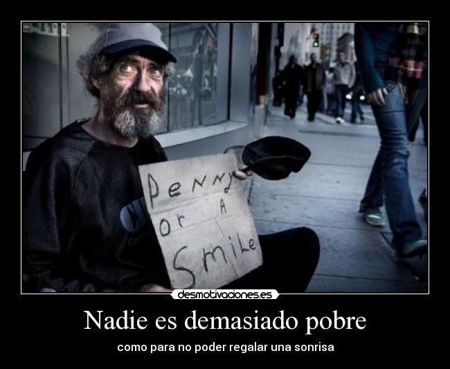 Nadie es demasiado pobre - como para no poder regalar una sonrisa