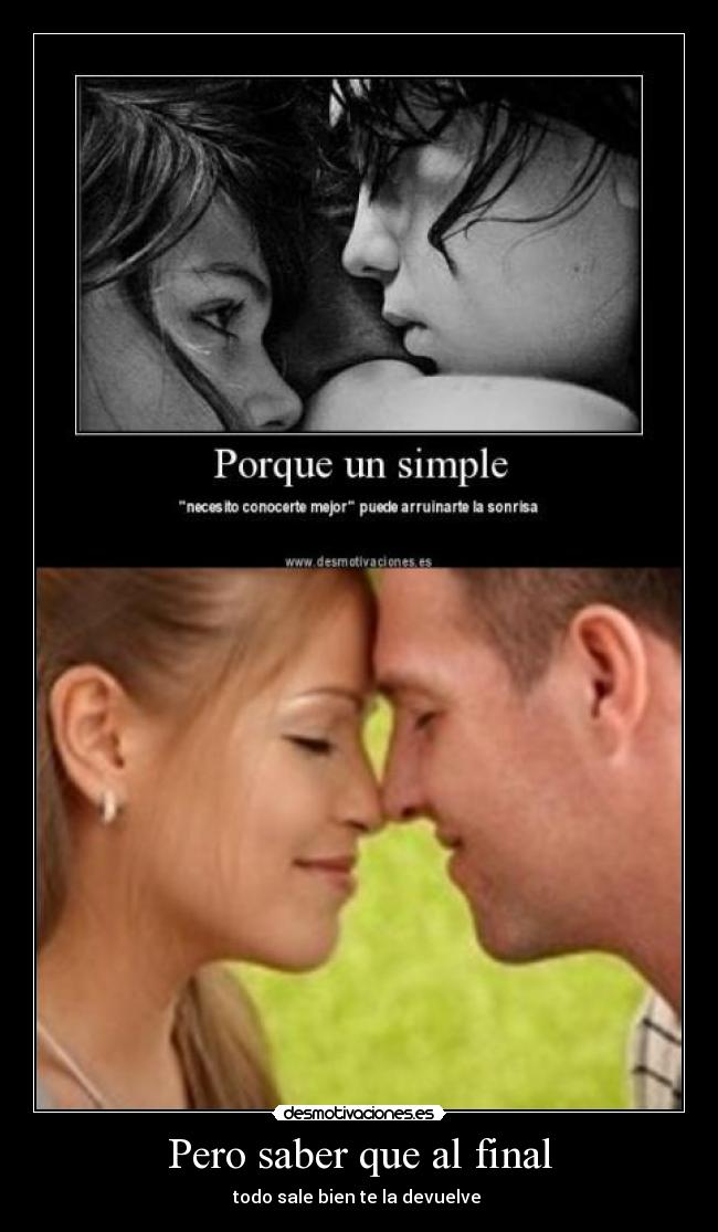 Pero saber que al final - todo sale bien te la devuelve