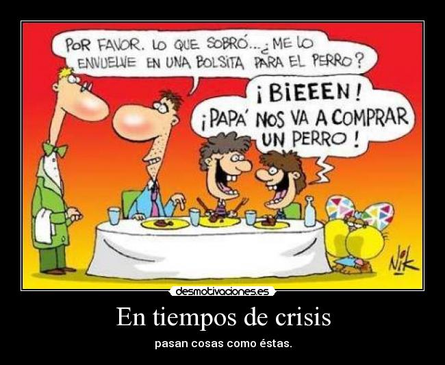 En tiempos de crisis - pasan cosas como éstas.