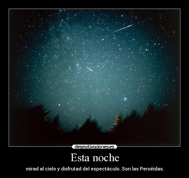 Esta noche - mirad al cielo y disfrutad del espectáculo. Son las Perséidas.