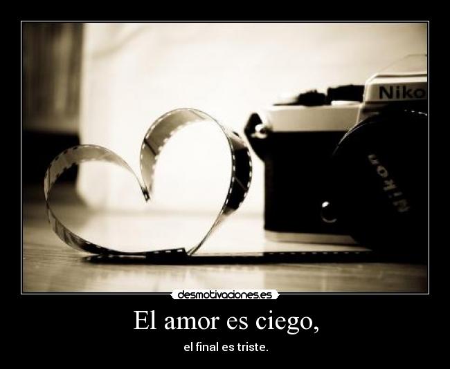 El amor es ciego, - 