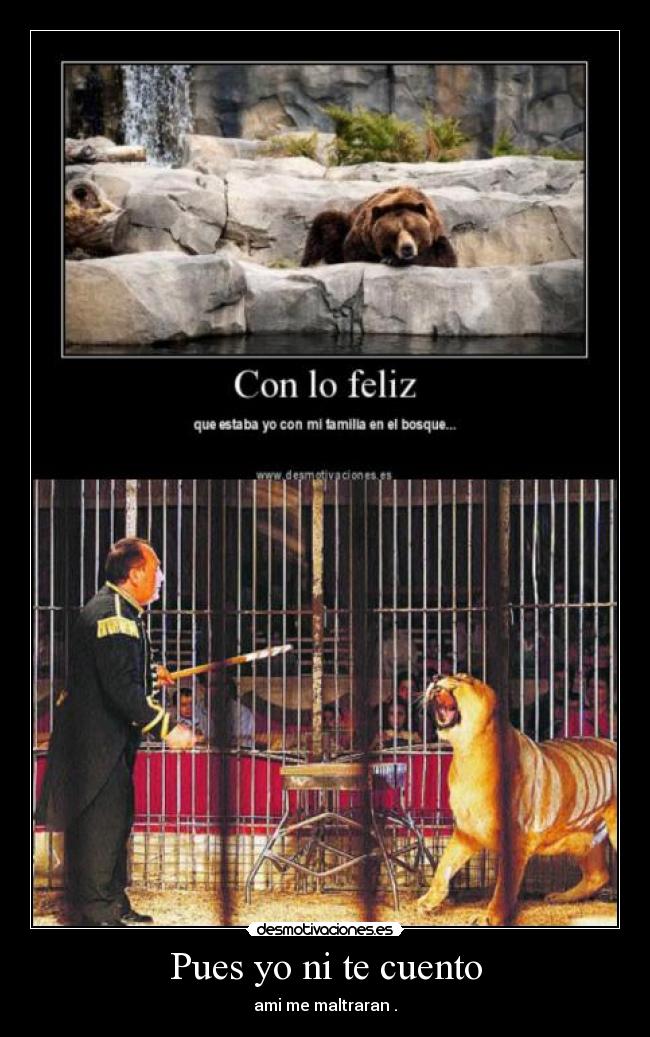 Pues yo ni te cuento - ami me maltraran .