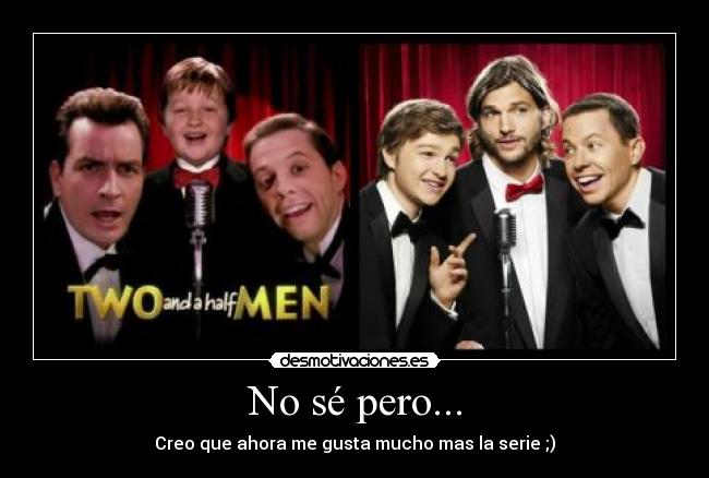 No sé pero... - Creo que ahora me gusta mucho mas la serie ;)