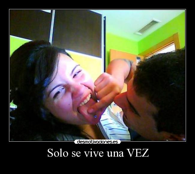 Solo se vive una VEZ -