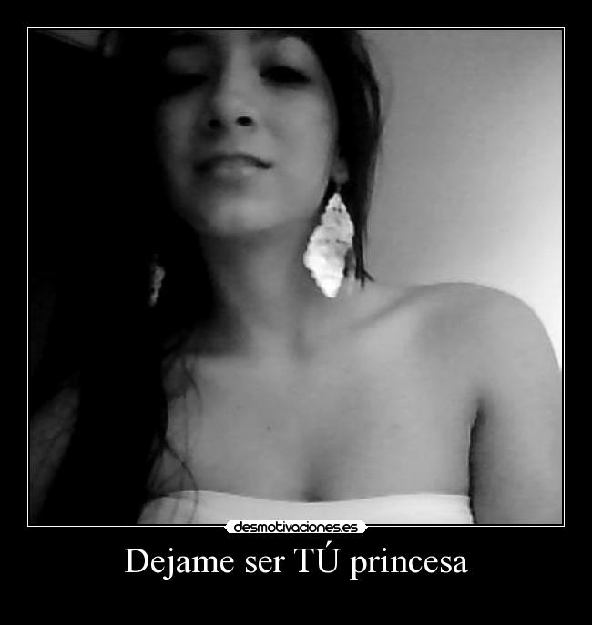 Dejame ser TÚ princesa - 