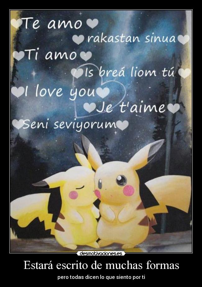 Estará escrito de muchas formas - pero todas dicen lo que siento por ti♥