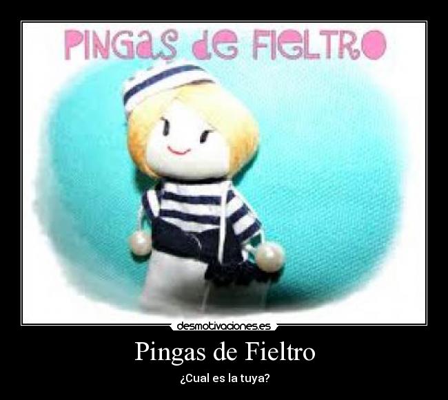 Pingas de Fieltro - ¿Cual es la tuya?