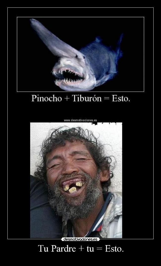 Tu Pardre + tu = Esto. -