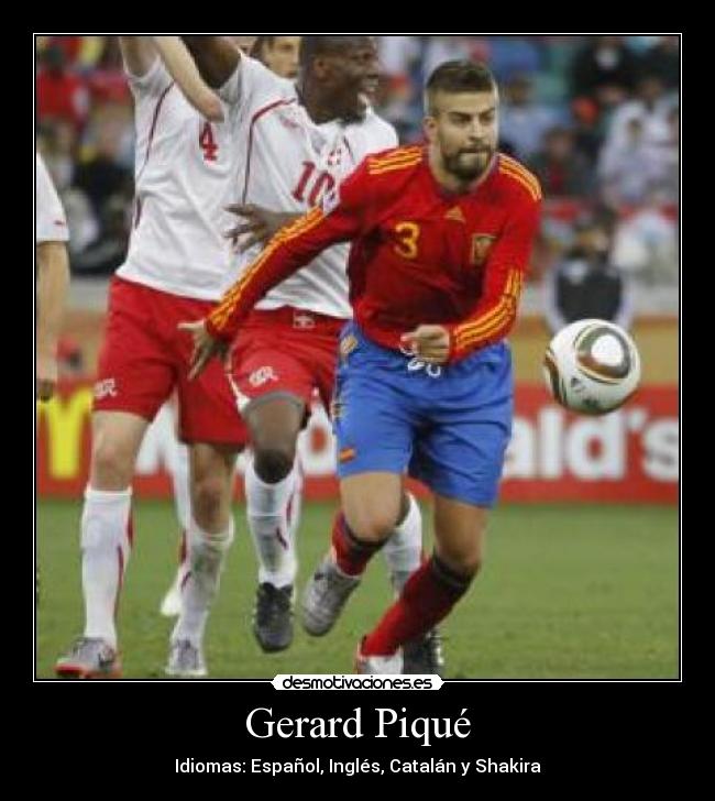 Gerard Piqué - Idiomas: Español, Inglés, Catalán y Shakira