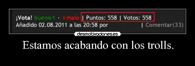 Estamos acabando con los trolls. -