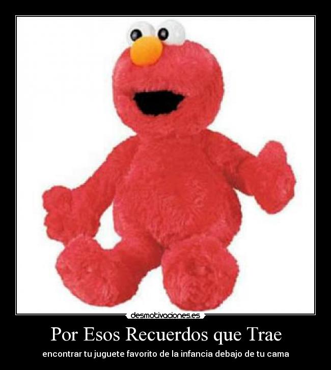 Por Esos Recuerdos que Trae - encontrar tu juguete favorito de la infancia debajo de tu cama