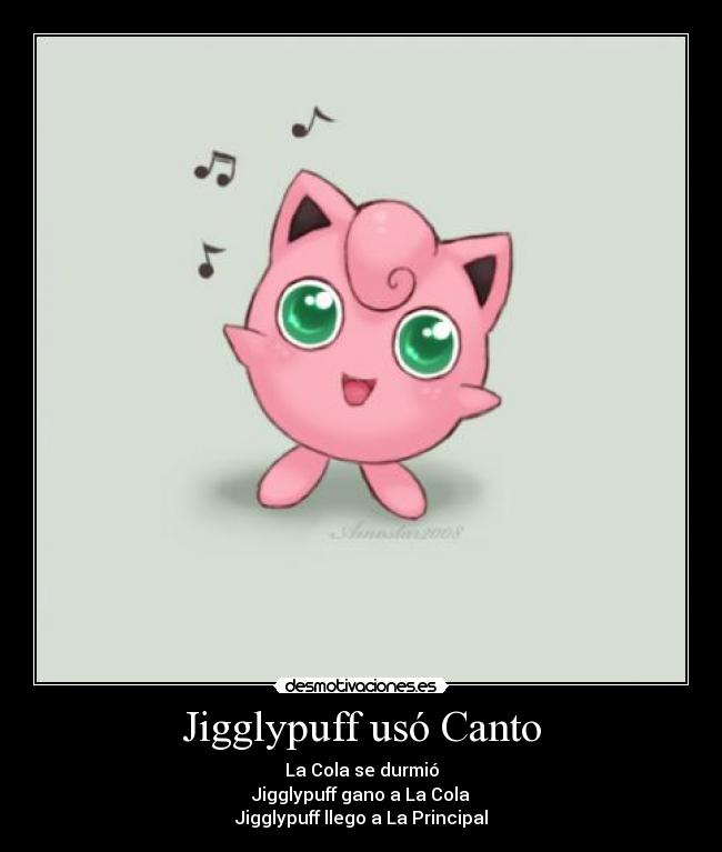 Jigglypuff usó Canto - La Cola se durmió
Jigglypuff gano a La Cola
Jigglypuff llego a La Principal