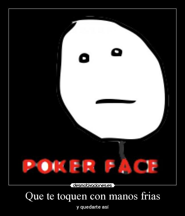 Que te toquen con manos frias - 