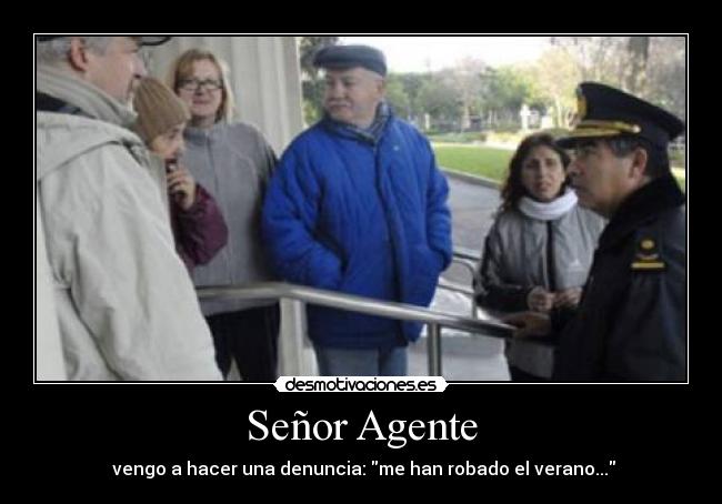 Señor Agente - vengo a hacer una denuncia: me han robado el verano...