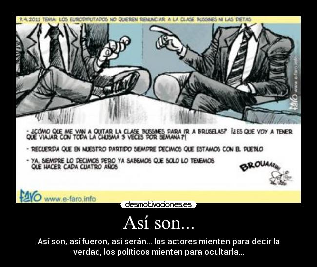 Así son... - Así son, así fueron, asi serán... los actores mienten para decir la
verdad, los políticos mienten para ocultarla...