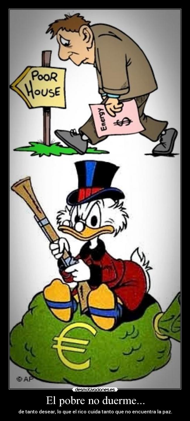 El pobre no duerme... -