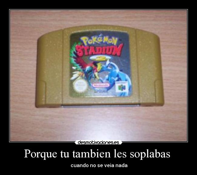 Porque tu tambien les soplabas - cuando no se veia nada