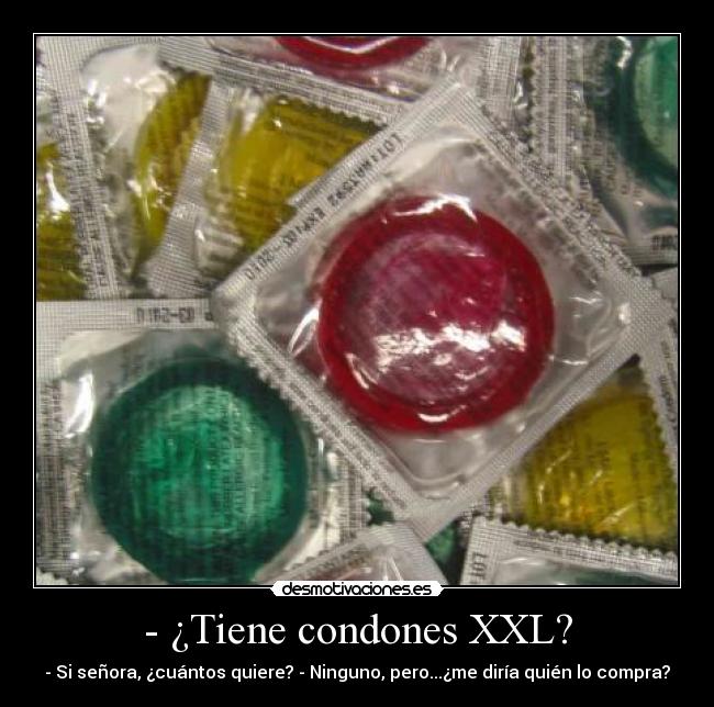 - ¿Tiene condones XXL? -