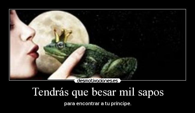 Tendrás que besar mil sapos -