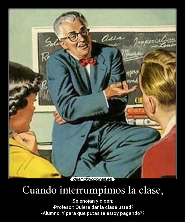 Cuando interrumpimos la clase, -