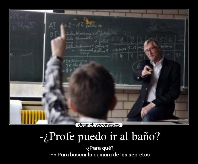 -¿Profe puedo ir al baño? - 