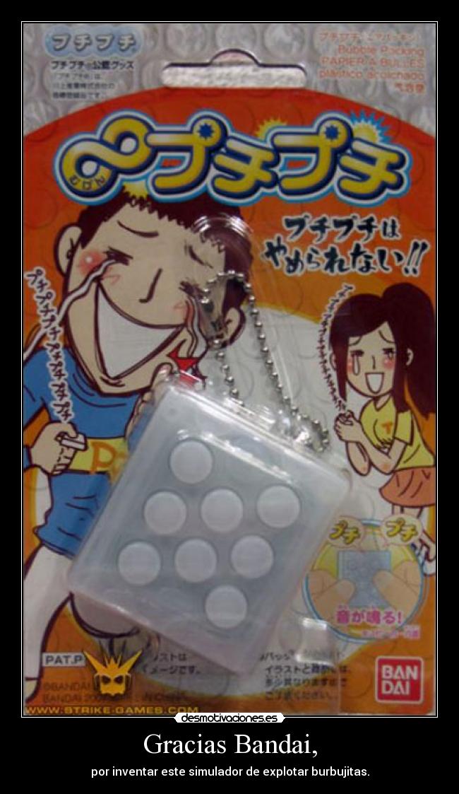 Gracias Bandai, - por inventar este simulador de explotar burbujitas.
