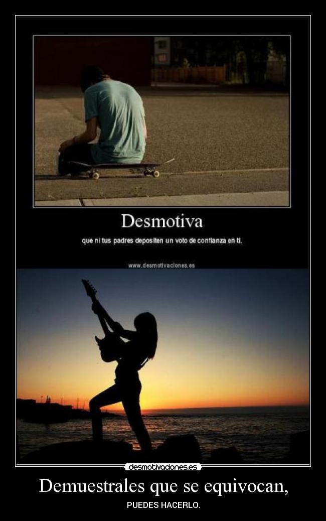 Demuestrales que se equivocan, - PUEDES HACERLO.