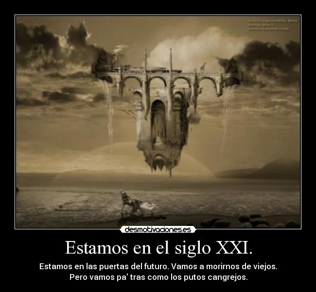Estamos en el siglo XXI. -
