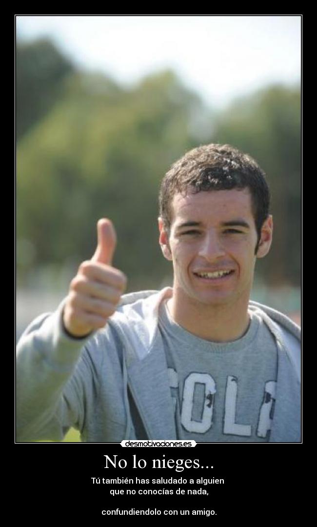 No lo nieges... -