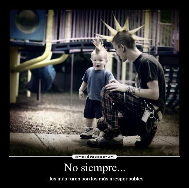 No siempre... - ...los más raros son los más irresponsables