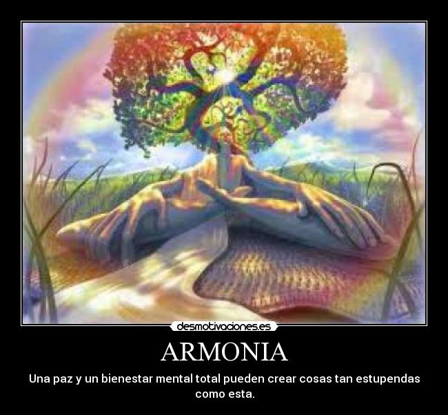 ARMONIA - Una paz y un bienestar mental total pueden crear cosas tan estupendas como esta.