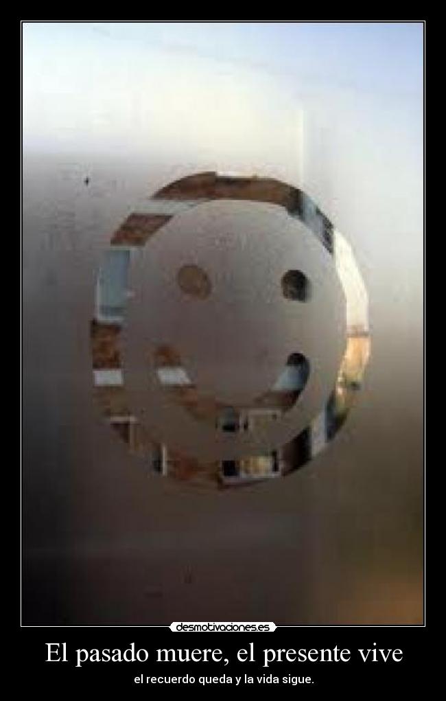 El pasado muere, el presente vive -