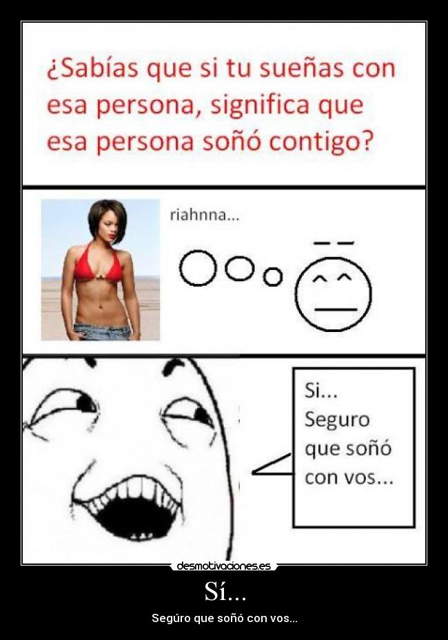 Sí... - Segúro que soñó con vos...