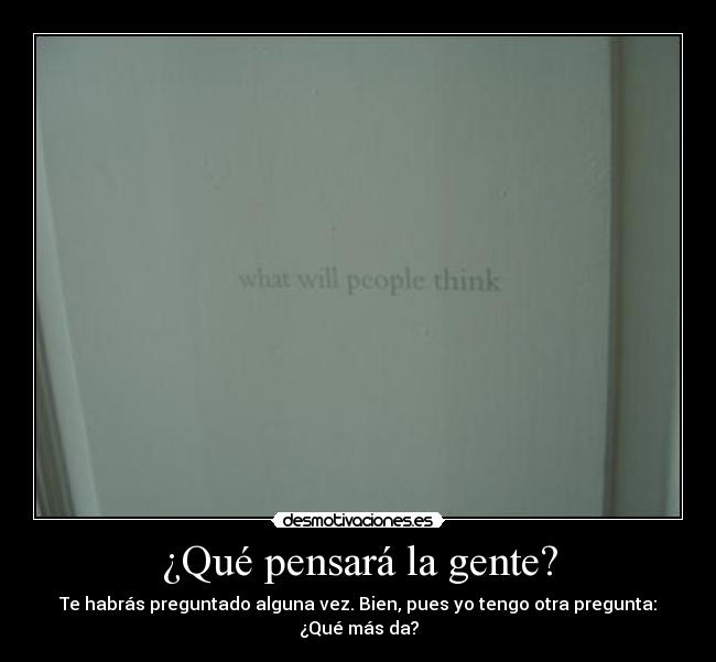 ¿Qué pensará la gente? - 