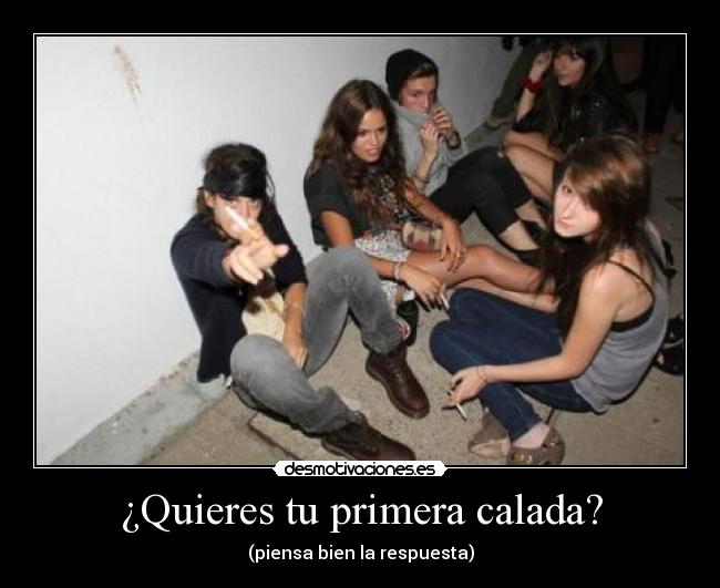 ¿Quieres tu primera calada? - (piensa bien la respuesta)