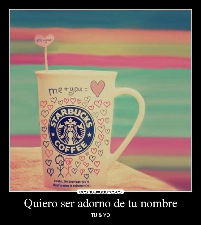 Quiero ser adorno de tu nombre -