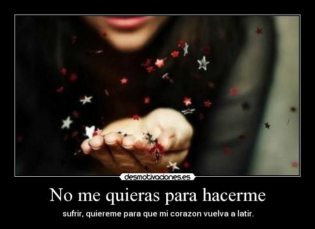 No me quieras para hacerme - 