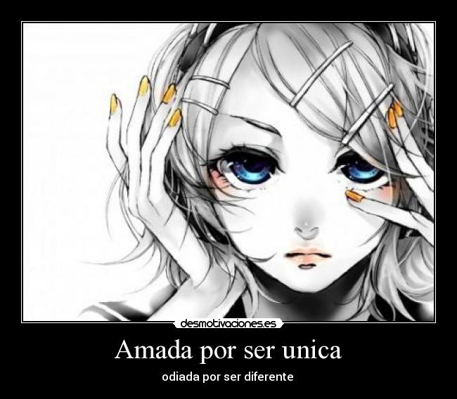 Amada por ser unica - odiada por ser diferente 