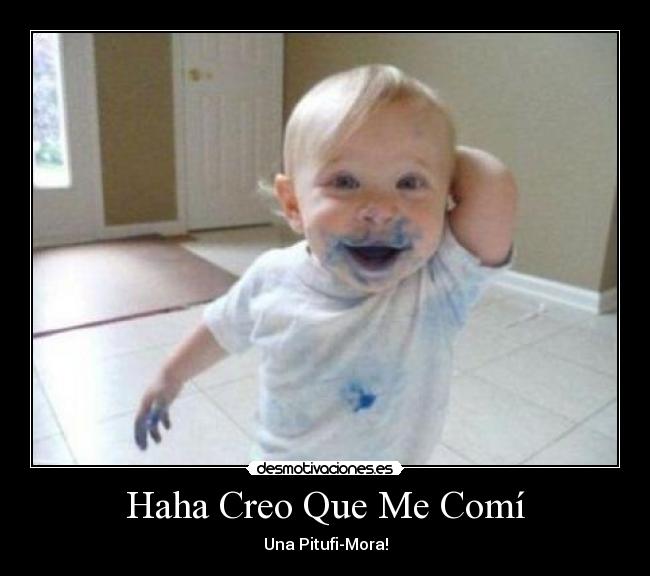 Haha Creo Que Me Comí - Una Pitufi-Mora!