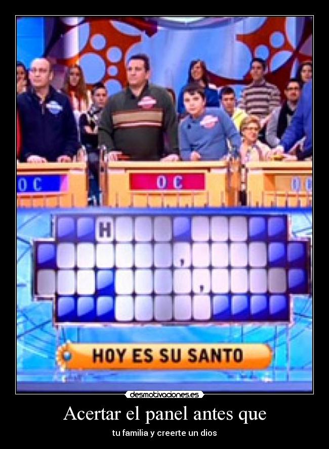 Acertar el panel antes que - tu familia y creerte un dios