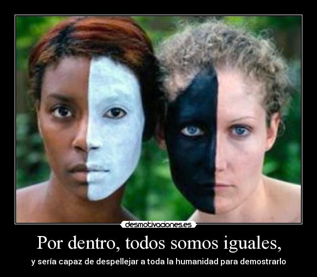 Por dentro, todos somos iguales, -