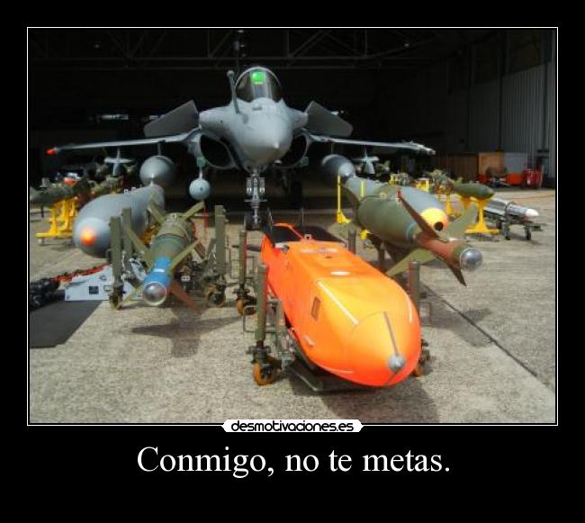 Conmigo, no te metas. -