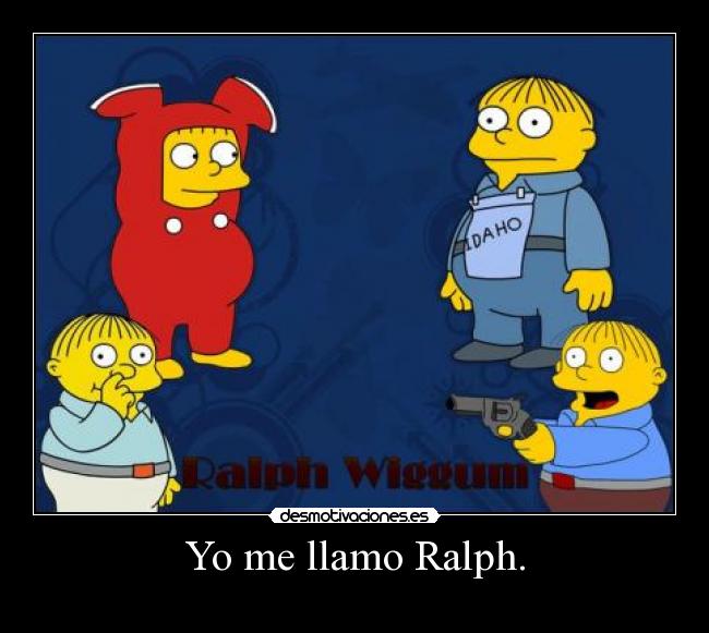 Yo me llamo Ralph. -