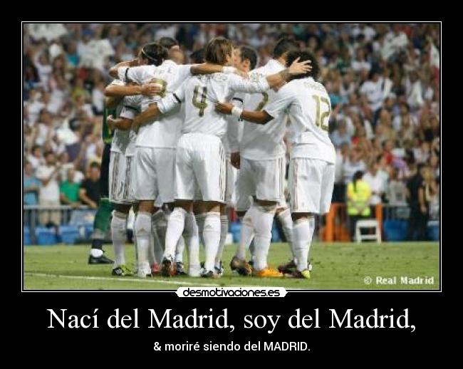 Nací del Madrid, soy del Madrid, - & moriré siendo del MADRID.♥