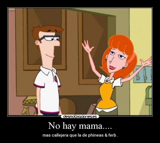 No hay mama.... -