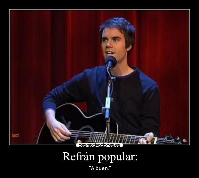 Refrán popular: - A buen.